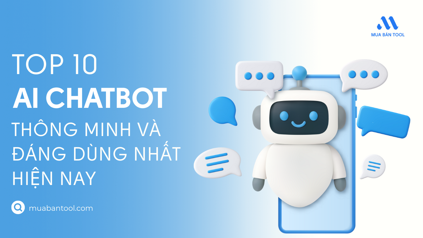 Top 10 AI Chatbot Thông Minh Nhất Và Đáng Dùng Nhất Hiện Nay