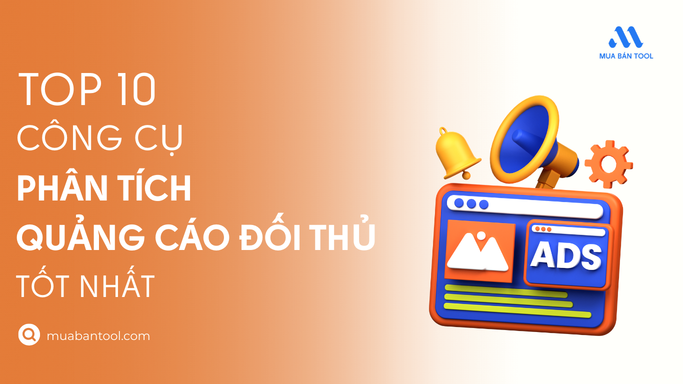 Top 10 Công Cụ Phân Tích Quảng Cáo Đối Thủ Tốt Nhất
