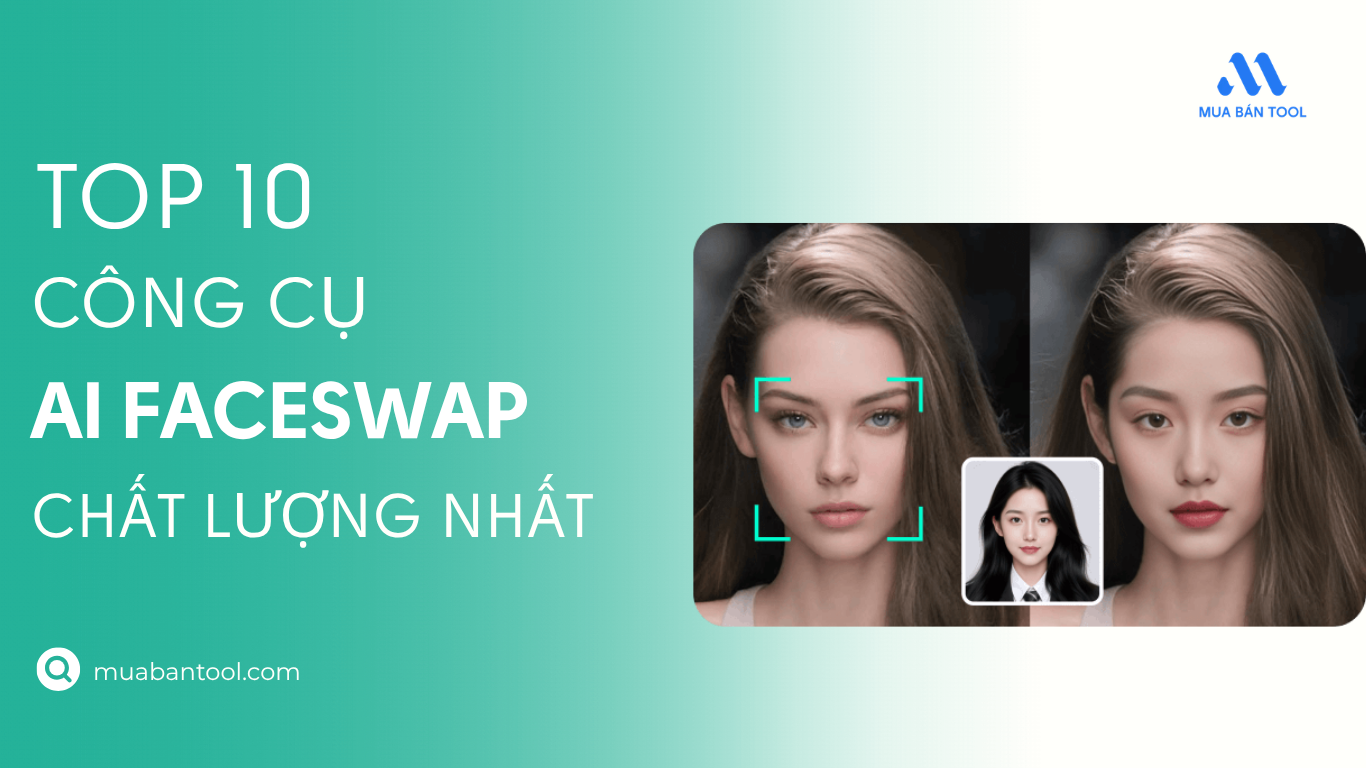 Top 10 Công Cụ AI Faceswap Chất Lượng Nhất