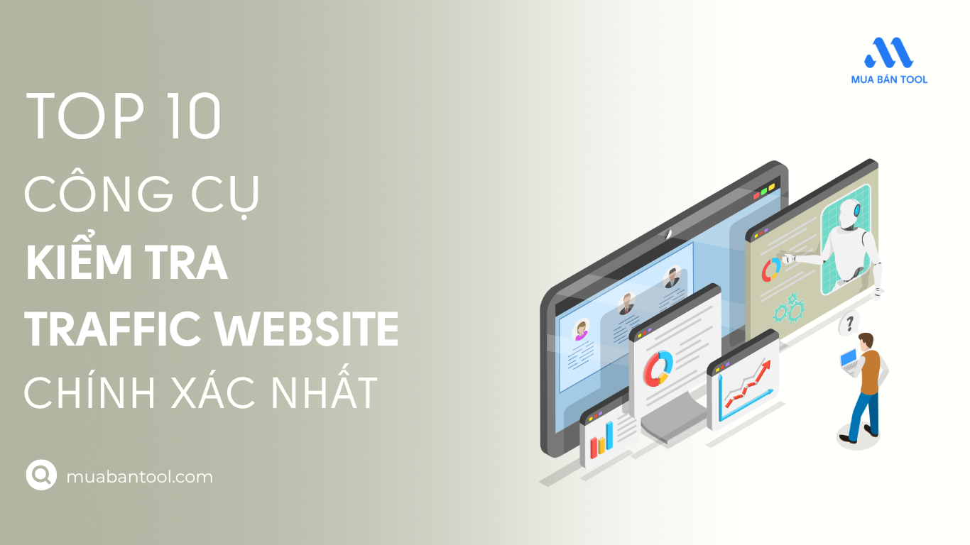 Top 10 Công Cụ Kiểm Tra Traffic Website Chính Xác Nhất